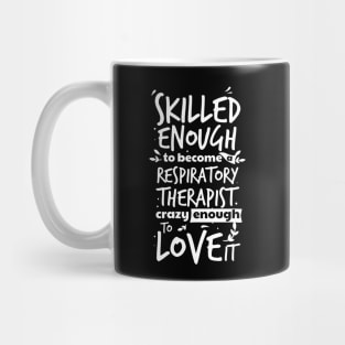 Skilled enough to become a respiratory therapist, crazy enough to love it , Proud RT, funny Respiratory therapist gift Mug